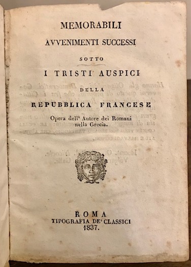 Vittorio Bazzoni Memorabili avvenimenti successi sotto i tristi auspici della Repubblica francese 1837 Roma Tipografia de' Classici